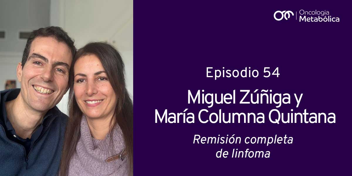 Episodio 54: Miguel y María. Remisión completa de un linfoma con conocimiento y amor