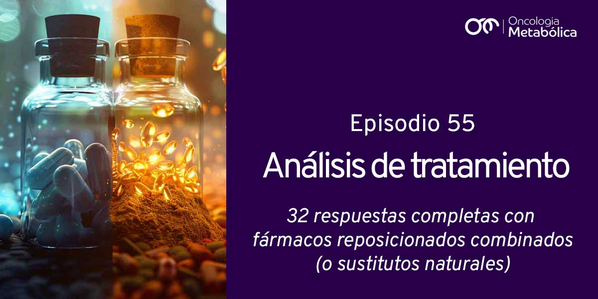 Episodio 55: Análisis de tratamiento. 32 respuestas completas con fármacos reposicionados o sustancias naturales