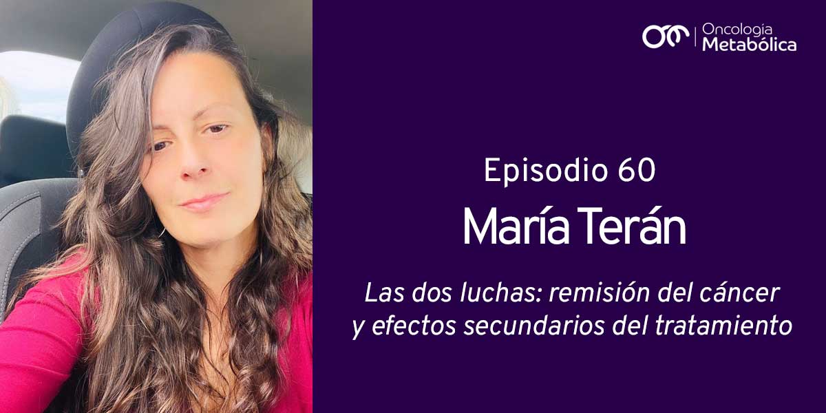 Episodio 60: María Terán. Las dos luchas: remisión del cáncer y efectos secundarios del tratamiento