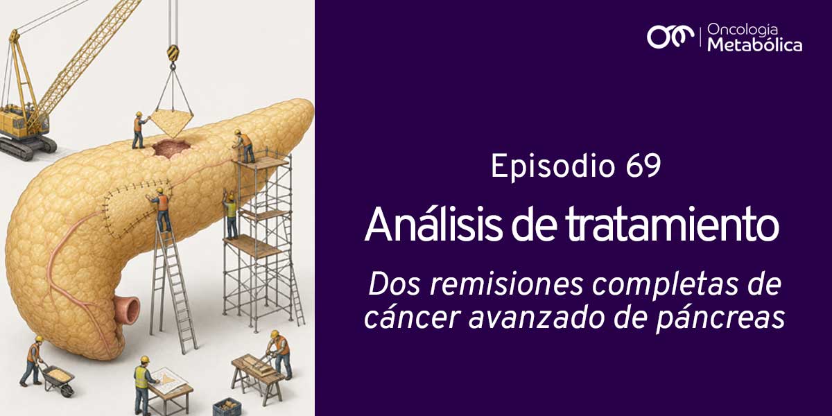 Episodio 69: análisis de tratamiento. Remisión completa de 2 cánceres de páncreas