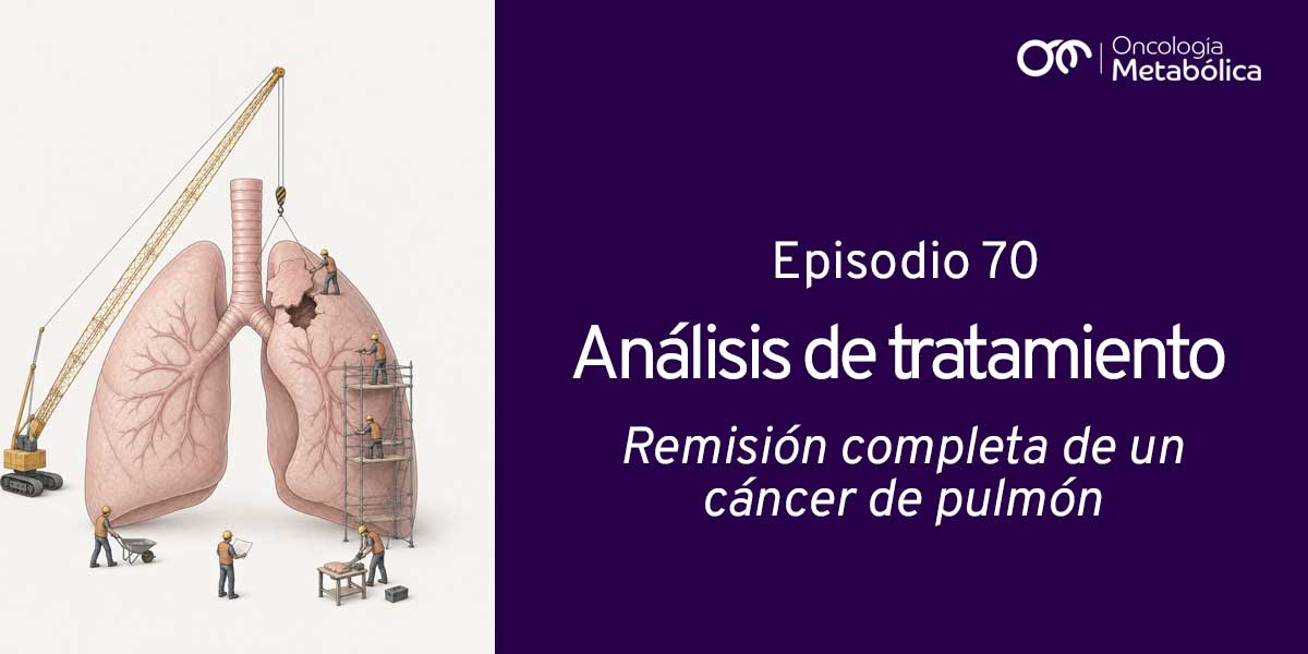 Episodio 70: análisis de tratamiento. Remisión completa de cáncer de pulmón