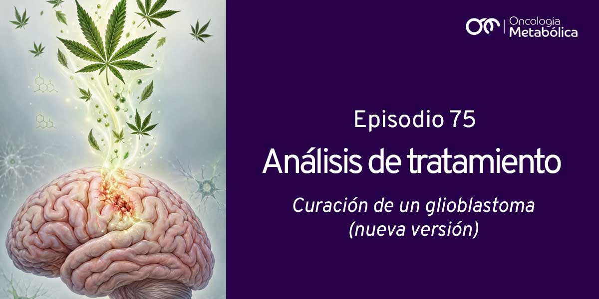 Episodio 75: análisis de tratamiento. Curación de un glioblastoma (nueva versión)