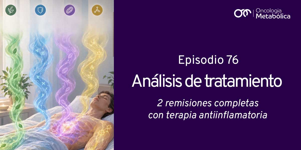 Podcast 76: análisis de tratamiento. 2 remisiones con terapia antiinflamatoria